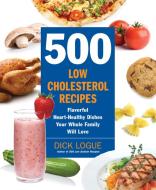 500 Low-Cholesterol Recipes di Dick Logue edito da Fair Winds Press