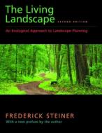 The Living Landscape, Second Edition di Frederick Steiner edito da Island Press