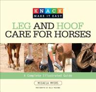 Knack Leg and Hoof Care for Horses di Micaela Myers edito da Rowman & Littlefield