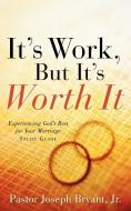 It's Work, But It's Worth It di Joseph Bryant edito da XULON PR