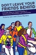 Don't Leave Your Friends Behind: Concrete Ways to Support Families in Social Justice Movements and Communities di Victoria Law edito da PM PR