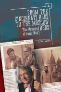 From the Cincinnati Reds to the Moscow Reds: The Memoirs of Irwin Weil di Irwin Weil edito da ACADEMIC STUDIES PR