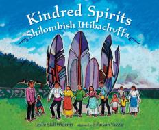 Kindred Spirits: Shilombish Ittibachvffa di Leslie Stall Widener, Johnson Yazzie edito da Charlesbridge Publishing,U.S.