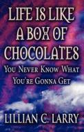 Life Is Like A Box Of Chocolates di Lillian C Larry edito da America Star Books