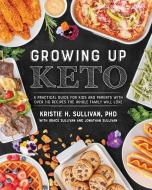 Growing Up Keto di Kristie Sullivan edito da VICTORY BELT PUB