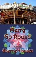Merry Go Round di Sherrie Hansen edito da LIGHTNING SOURCE INC