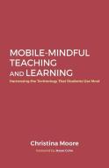 Mobile-Mindful Teaching and Learning: Harnessing the Technology That Students Use Most di Christina Moore edito da STYLUS PUB LLC