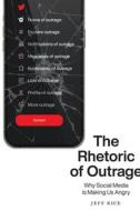 The Rhetoric of Outrage: Why Social Media Is Making Us Angry di Jeff Rice edito da UNIV OF SOUTH CAROLINA PR
