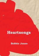 Heart Songs: A Book Of Poetry di BOBBIE J JONES edito da Lightning Source Uk Ltd