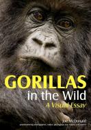 Gorillas in the Wild: A Visual Essay di Joe Mcdonald edito da AMHERST MEDIA
