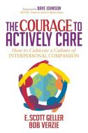 Courage to Actively Care di E. Scott Geller, Bob Veazie edito da Morgan James Publishing