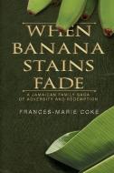 When Banana Stains Fade di Frances-Marie Coke edito da Black Rose Writing