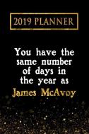 2019 Planner: You Have the Same Number of Days in the Year as James McAvoy: James McAvoy 2019 Planner di Daring Diaries edito da LIGHTNING SOURCE INC