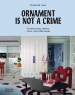 Ornament Is Not a Crime: Contemporary Interiors with a Postmodern Twist di Rebecca L. Gross edito da THAMES & HUDSON