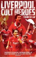 Liverpool FC Cult Heroes di Leo Moynihan edito da Pitch Publishing Ltd