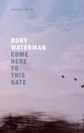 Come Here To This Gate di Rory Waterman edito da Carcanet Press Ltd