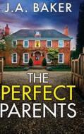 The Perfect Parents di J A Baker edito da Boldwood Books Ltd