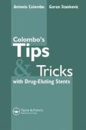 Colombo's Tips And Tricks With Drug Eluting Stents di A. Colombo, Goran Stankovic edito da Informa Healthcare