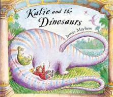 Katie And The Dinosaurs di James Mayhew edito da Hachette Children\'s Group