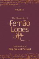 The Chronicles of Fernão Lopes: Volume 1. the Chronicle of King Pedro of Portugal edito da TAMESIS BOOKS