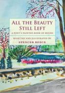 All the Beauty Still Left: A Poet's Painted Book of Hours edito da TURTLE POINT PR