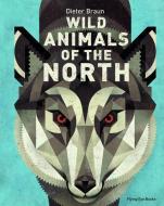 Wild Animals of the North di Dieter Braun edito da Flying Eye Books