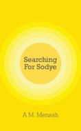 Searching for Sodye di A. M. Mensah edito da New Generation Publishing