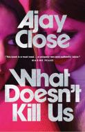 What Doesn't Kill Us di Ajay Close edito da Saraband