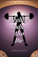 Healthy Bodies Also Die: A Claire Burke Mystery di Emma Pivato edito da COZY CAT PR