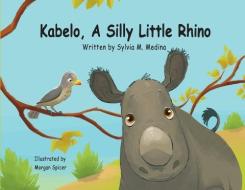 Kabelo, A Silly Little Rhino - Paperback di Medina Sylvia M. Medina edito da Green Kids Club, Inc.