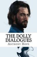 The Dolly Dialogues di Anthony Hope edito da Createspace Independent Publishing Platform