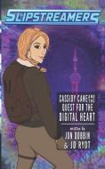 Cassidy Cane and the Quest for the Digital Heart: A Slipstreamers Adventure di Jon Dobbin, Jd Ryot edito da ENGEN BOOKS