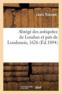 Abr g Des Antiquitez de Loudun Et Pa s de Loudunois, 1626 di Trincant-L edito da Hachette Livre - BNF