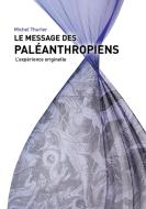 Le message des paléanthropiens di Michel Thurler edito da Books on Demand