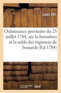 Ordonnance Provisoire Du Roi Du 25 Juillet 1784 di LOUIS XVI edito da Hachette Livre - BNF