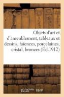 Objets D'art Et D'ameublement, Tableaux Et Dessins, Faiences, Porcelaines, Cristal, Bronzes di COLLECTIF edito da Hachette Livre - BNF