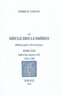 Le Siecle Des Lumieres. Bibliographie Chronologique XXX: Index Des Auteurs A-E, 1761-1789 di Pierre M. Conlon edito da Librarie Droz