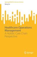 Healthcare Operations Management di Qiang Su edito da Springer International Publishing AG
