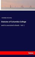 Statutes of Columbia College di Columbia University edito da hansebooks