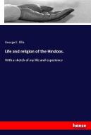 Life and religion of the Hindoos. di George E. Ellis edito da hansebooks