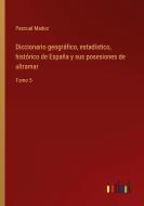 Diccionario geográfico, estadístico, histórico de España y sus posesiones de ultramar di Pascual Madoz edito da Outlook Verlag