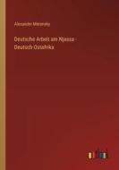 Deutsche Arbeit am Njassa - Deutsch-Ostafrika di Alexander Merensky edito da Outlook Verlag