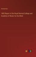 1883 Report of the Royal Normal College and Academy of Music for the Blind di Anonymous edito da Outlook Verlag