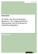 Zu Stiehls "Die drei preussischen Regulative". Die realgeschichtlichen Hintergründe und die Wirkung der Stiehlschen Regu di Anita Glunz edito da GRIN Verlag