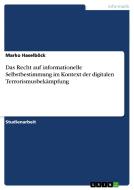 Das Recht Auf Informationelle Selbstbestimmung Im Kontext Der Digitalen Terrorismusbek Mpfung di Marko Haselbock edito da Grin Publishing