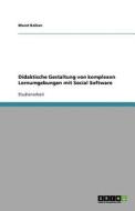 Didaktische Gestaltung Von Komplexen Lernumgebungen Mit Social Software di Murat Kalkan edito da Grin Publishing