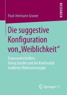 Die suggestive Konfiguration von "Weiblichkeit" di Paul-Hermann Gruner edito da Springer Fachmedien Wiesbaden