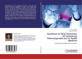 Synthesis of Acid Derivative of Lactose by Permanganate Ion in Acidic Medium di Shumaila Uzma, Shabana Naz Shah edito da LAP Lambert Academic Publishing