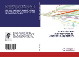 A Private Cloud Implementation for MapReduce Applications di Marcos Salgueiro Balsa edito da LAP Lambert Academic Publishing