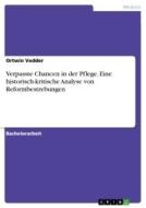Verpasste Chancen in der Pflege. Eine historisch-kritische Analyse von Reformbestrebungen di Ortwin Vedder edito da GRIN Verlag